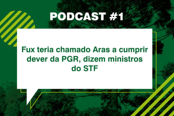 Podcast #1 - Fux teria chamado Aras a cumprir dever da PGR, dizem ministros do STF